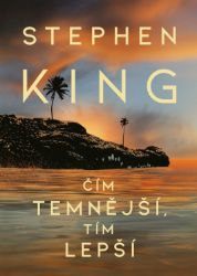 Čím temnější, tím lepší - Stephen King - Horory Čím temnější, tím lepší