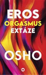 Eros, orgasmus, extáze - Osho - Psychologie Eros, orgasmus, extáze