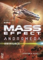 Mass Effect Andromeda 3 - Anihilace - Catherynne M. Valente - Sci-fi Mass Effect Andromeda 3 - Anihilace