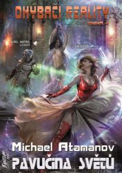 Pavučina světů - Ohýbači reality 4 - Michael Atamanov - Fantasy, sci-fi Pavučina světů - Ohýbači reality 4