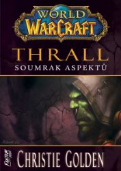 World of Warcraft: Thrall - Soumrak Aspektů - Christie Golden - Fantasy World of Warcraft - Thrall: Soumrak Aspektů
