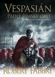 Vespasián 4 - Padlý římský orel - Robert Fabbri - Historické romány Vespasián 4 - Padlý římský orel