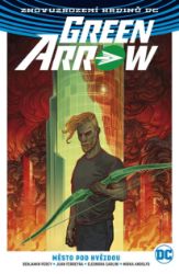 Green Arrow 4 - Město pod hvězdou - Benjamin Percy - Fantasy a sci-fi Green Arrow 4 - Město pod hvězdou