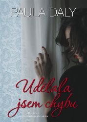 Udělala jsem chybu - Paula Daly - Thrillery Udělala jsem chybu