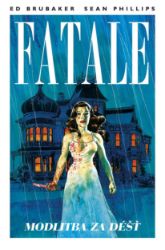 Fatale 4 - Modlitba za déšť - Ed Brubaker,Sean Phillips - Fantasy a sci-fi Fatale 4 - Modlitba za déšť