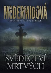 Svědectví mrtvých - Val McDermid - Dobrodružné romány Svědectví mrtvých