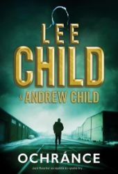 Ochránce - Lee Child,Andrew Child,Andrew Grant - Thrillery Ochránce