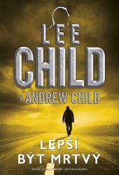 Lepší být mrtvý - Lee Child,Andrew Child - Thrillery Lepší být mrtvý