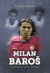 Milan Baroš: ostravský král - Roman Smutný - Dětské knihy o sportu Milan Baroš: ostravský král