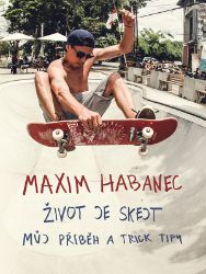 Maxim Habanec: Život je skejt - Martin Jaroš,Maxim Habanec - Sportovci Maxim Habanec: Život je skejt
