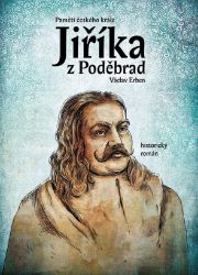 Paměti českého krále Jiříka z Poděbrad - Václav Erben - Historické romány Paměti českého krále Jiříka z Poděbrad