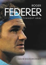 Roger Federer: tenisový král - David Kozohorský - Sportovci Roger Federer: tenisový král