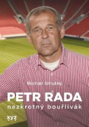 Petr Rada: nezkrotný bouřlivák - Roman Smutný - Biografie a autobiografie Petr Rada: nezkrotný bouřlivák