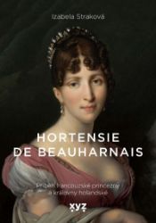 Hortensie de Beauharnais - Izabela Michlian (Straková) - Historické romány Hortensie de Beauharnais