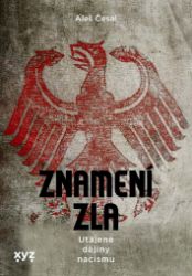 Znamení zla - Utajené dějiny nacismu - Aleš Česal - Literatura faktu Znamení zla: Utajené dějiny nacismu
