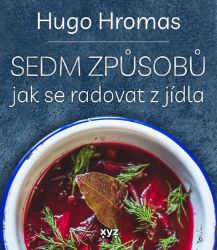 Sedm způsobů jak se radovat z jídla - Michal Hugo Hromas - Zdravá výživa Sedm způsobů jak se radovat z jídla