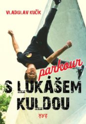 Parkour s Lukášem Kuldou - Vladislav Kučík - Sport Parkour s Lukášem Kuldou