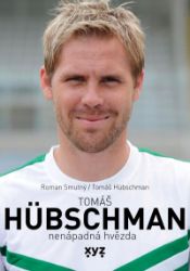 Tomáš Hübschman: nenápadná hvězda - Roman Smutný,Tomáš Hübschman - Fotbal Tomáš Hübschman: nenápadná hvězda