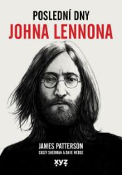Poslední dny Johna Lennona - James Patterson - Zpěváci a zpěvačky Poslední dny Johna Lennona