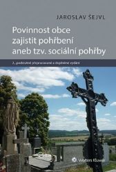 Povinnost obce zajistit pohřbení aneb tzv. sociální pohřby - Jaroslav Šejvl - Právnické slovníky Povinnost obce zajistit pohřbení aneb tzv. sociální pohřby