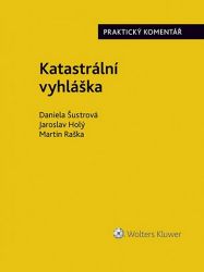 Katastrální vyhláška (č. 357/2013 Sb.). Praktický komentář - Daniela Šustrová - Právnické slovníky Katastrální vyhláška (č. 357/2013 Sb.). Praktický komentář