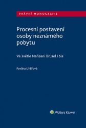 Procesní postavení osoby neznámého pobytu - Ve světle Nařízení Brusel I bis Procesní postavení osoby neznámého pobytu - Ve světle Nařízení Brusel I bis
