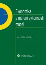 Ekonomika a měření výkonnosti muzeí - Marek Prokůpek - Ekonomika Ekonomika a měření výkonnosti muzeí