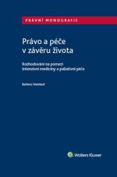 Právo a péče v závěru života - Rozhodování na pomezí intenzivní medicíny a paliativní péče Právo a péče v závěru života - Rozhodování na pomezí intenzivní medicíny a paliativní péče