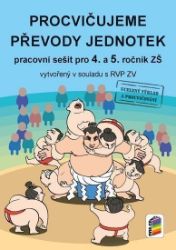 Procvičujeme převody jednotek - pracovní sešit pro 4. a 5. ročník - Matematika pro 5. třídu Procvičujeme převody jednotek - pracovní sešit pro 4. a 5. ročník