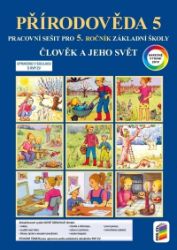 Člověk a jeho svět - Přírodověda 5 (barevný pracovní sešit) - Věra Štiková,Jiří Matyášek,Josef Trna - Prvouka a přírodověda pro 5. třídu Člověk a jeho svět - Přírodověda 5 (barevný pracovní sešit)