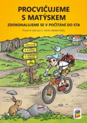Procvičujeme s Matýskem 7 - zdokonalujeme se v počítání do sta -Pracovní sešit pro 3. r. k Procvičujeme s Matýskem 7 - zdokonalujeme se v počítání do sta -Pracovní sešit pro 3. r. k