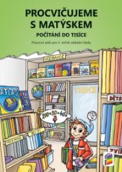 Procvičujeme s Matýskem 8 - Počítání do tisíce - Pracovní sešit pro 3. r. k 8. dílu učebni - Miloš Novotný - Matematika pro 1. stupeň ZŠ Procvičujeme s Matýskem 8 - Počítání do tisíce - Pracovní sešit pro 3. r. k 8. dílu učebni