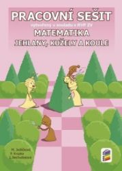 Matematika - Jehlany, kužele a koule (pracovní sešit) - Peter Krupka,Michaela Jedličková,Jana Nechvátalová - Matematika pro 1. stupeň ZŠ Matematika - Jehlany, kužele a koule (pracovní sešit)