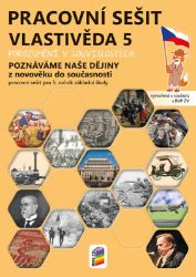 Vlastivěda 5 - Poznáváme naše dějiny - Z novověku do současnosti, pracovní sešit Vlastivěda 5 - Poznáváme naše dějiny - Z novověku do současnosti, pracovní sešit
