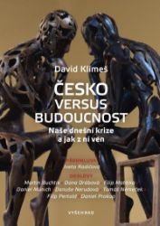 Česko versus budoucnost - Naše dnešní krize a jak z ní ven - David Klimeš - Ekonomika Česko versus budoucnost - Naše dnešní krize a jak z ní ven