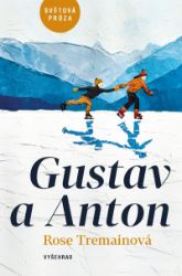 Gustav a Anton - Rose Tremain - Romány Gustav a Anton