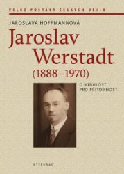 Jaroslav Werstadt (1888-1970). O minulosti pro přítomnost - Jaroslava Hoffmannová - Česká a slovenská beletrie Jaroslav Werstadt (1888-1970). O minulosti pro přítomnost