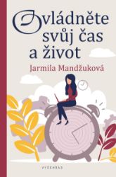 Ovládněte svůj čas i život - Jarmila Mandžuková - Psychologie Ovládněte svůj čas i život