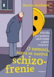 O nemoci, která se nazývá schizofrenie - Martin Jarolímek - Psychologie O nemoci, která se nazývá schizofrenie