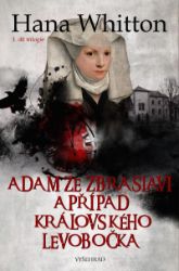 Adam ze Zbraslavi a případ královského levobočka - Hana Whitton - Historické detektivky Adam ze Zbraslavi a případ královského levobočka