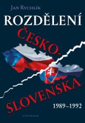 Rozdělení Československa 1989-1992 - Jan Rychlík - Literatura faktu Rozdělení Československa 1989-1992
