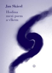Hodina mezi psem a vlkem - Jan Skácel - Poezie a básně Hodina mezi psem a vlkem