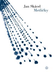 Metličky - Jan Skácel - Poezie a básně Metličky