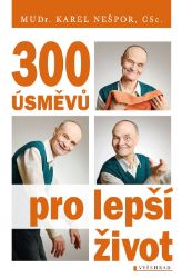 300 úsměvů pro lepší život - Karel Nešpor - Zdraví, hubnutí a sport 300 úsměvů pro lepší život