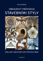 Obrazový průvodce stavebními styly - Petr Dvořáček - Architektura Obrazový průvodce stavebními styly