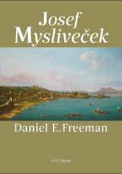 Josef Mysliveček - Daniel Freeman - Životopisné romány Josef Mysliveček