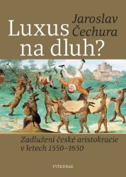 Luxus na dluh? - Jaroslav Čechura - Dějiny českého národa Luxus na dluh?
