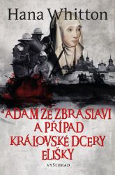 Adam ze Zbraslavi a případ královské dcery Elišky - Hana Whitton - Historické detektivky Adam ze Zbraslavi a případ královské dcery Elišky