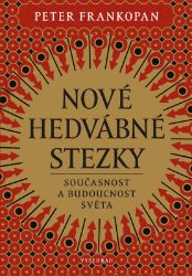 Nové hedvábné stezky - Peter Frankopan - Dějiny světa Nové hedvábné stezky