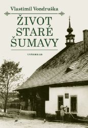 Život staré Šumavy - Vlastimil Vondruška - Dějiny českého národa Život staré Šumavy